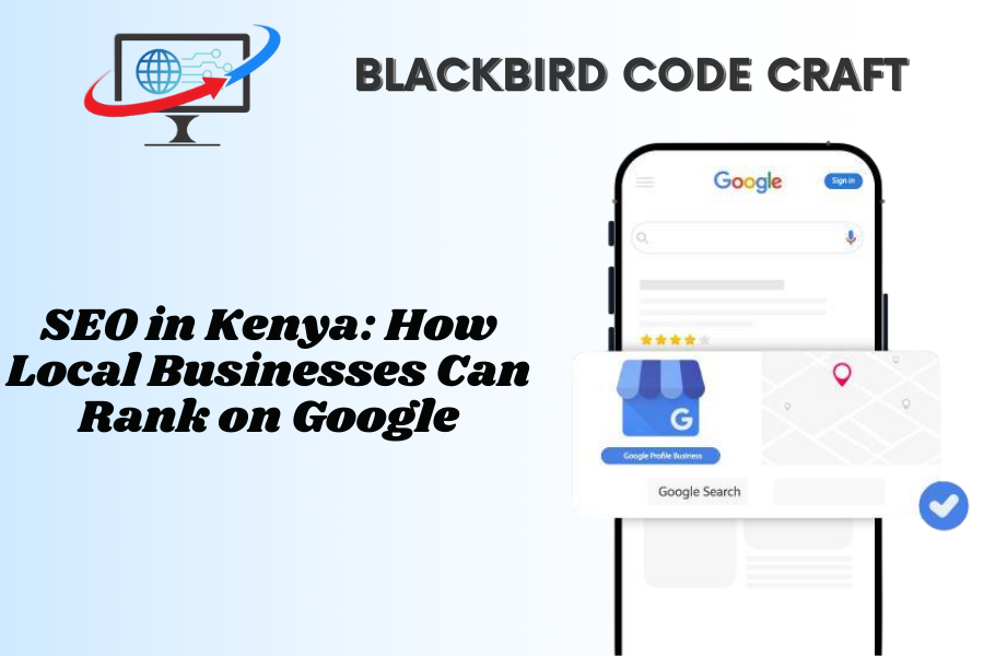 SEO in Kenya: How Local Businesses Can Rank on Google